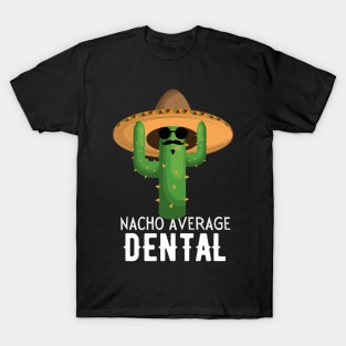 Nacho Average dental Humor Gift idea for dentals T-Shirt